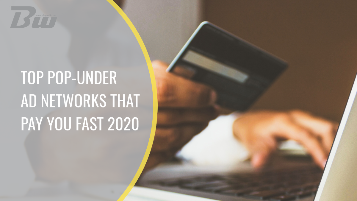 Top Pop-Under Ad Networks That Pay You Fast 2020