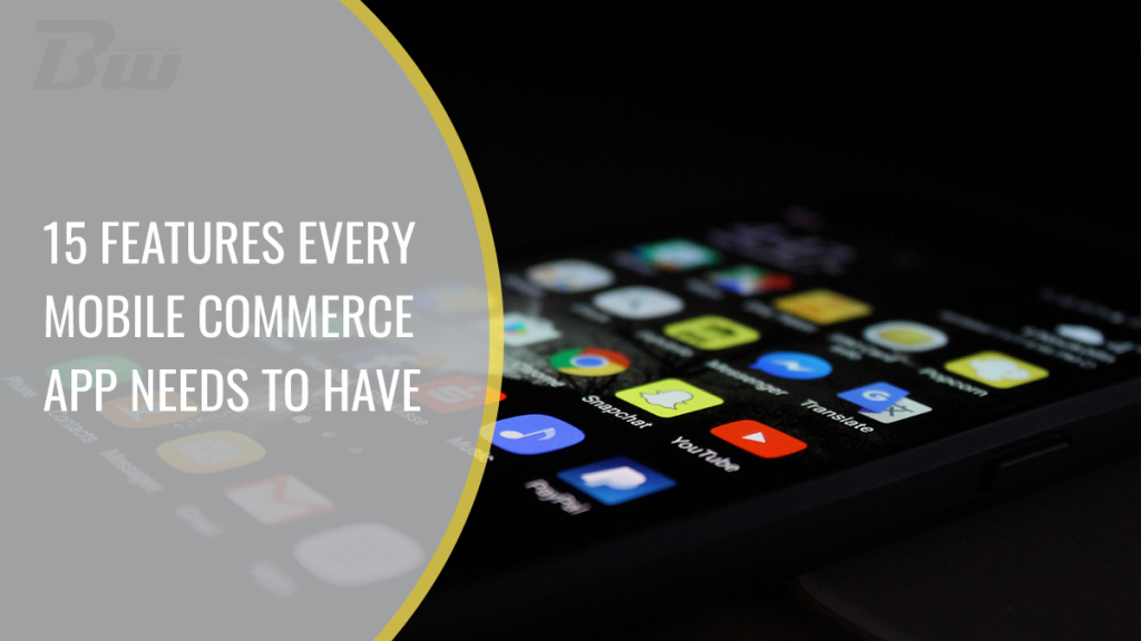 15 Features Every Mobile Commerce App Needs to Have