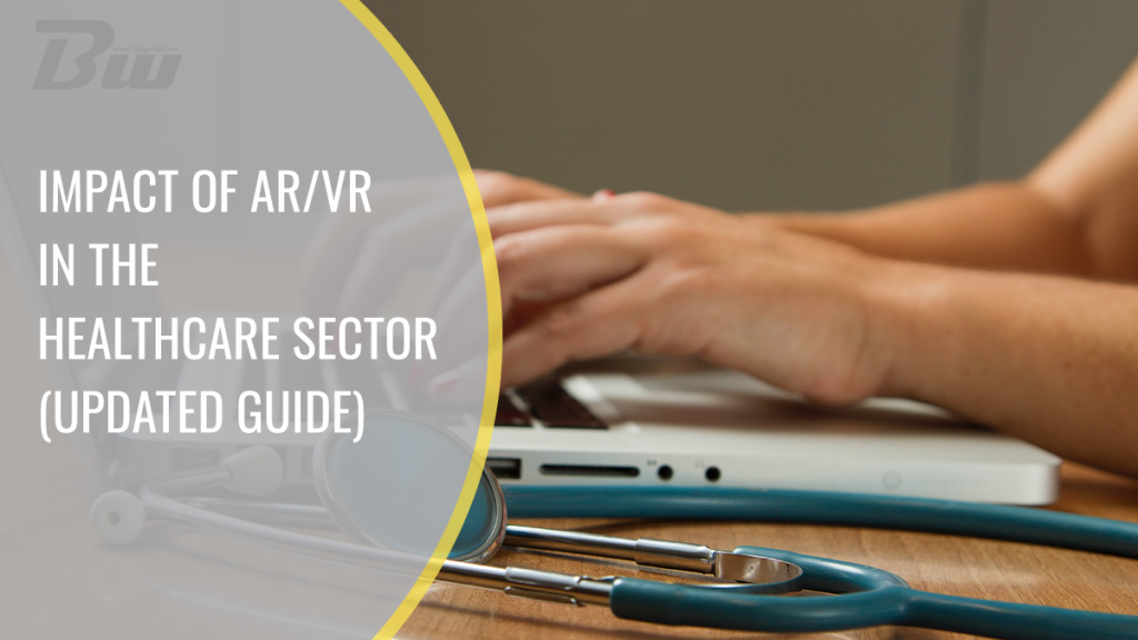 Impact of AR/vr in the Healthcare Sector (Updated Guide)