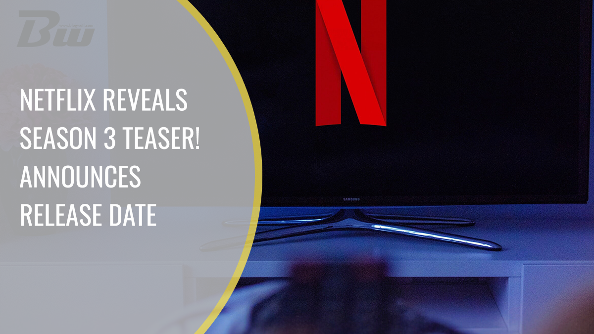 Netflix Reveals Season 3 Teaser! Announces Release Date