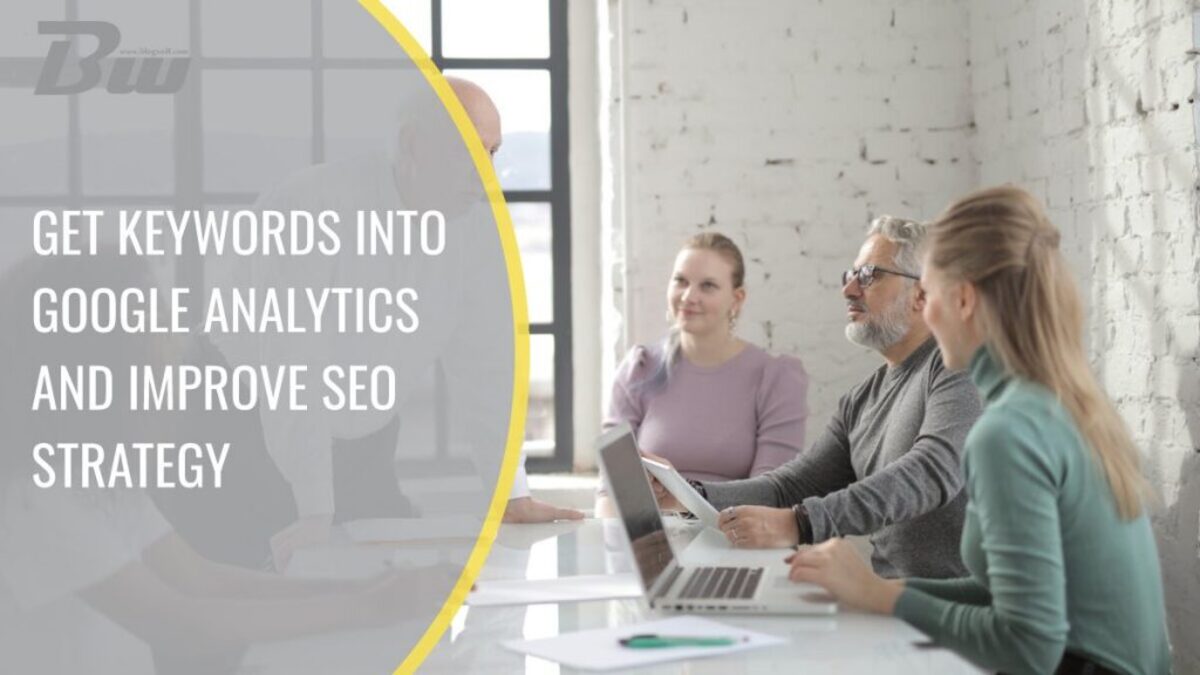 How To Get Keywords Into Google Analytics And Improve Your SEO Strategy 