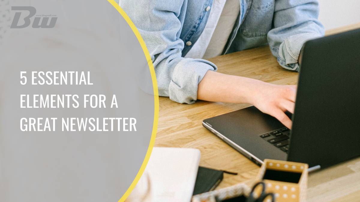 5 Essential Elements for a Great Newsletter