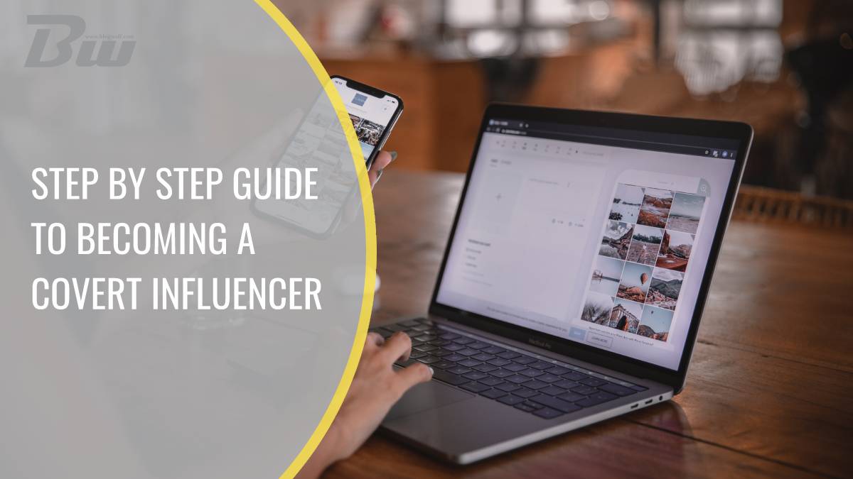 Step by step guide to becoming a covert influencer