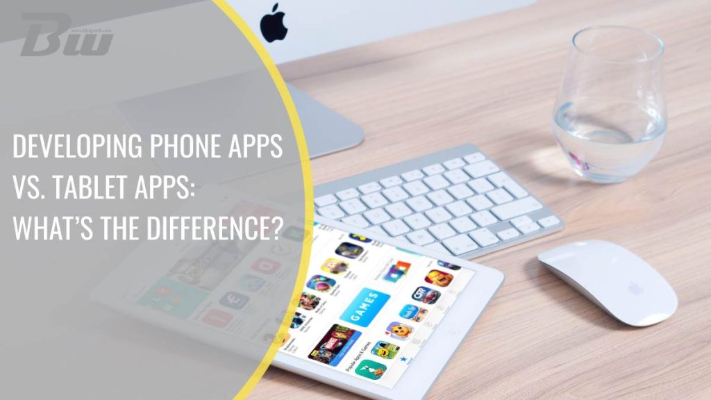 developing phone apps vs. tablet apps: what’s the difference?