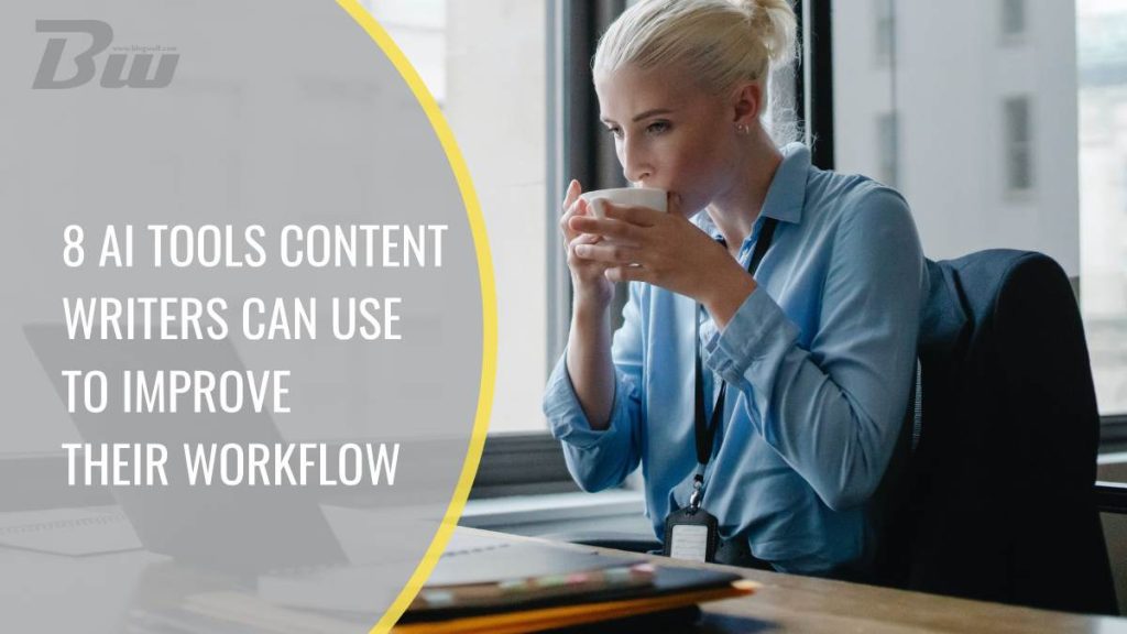 8 ai tools content writers can use to improve their workflow