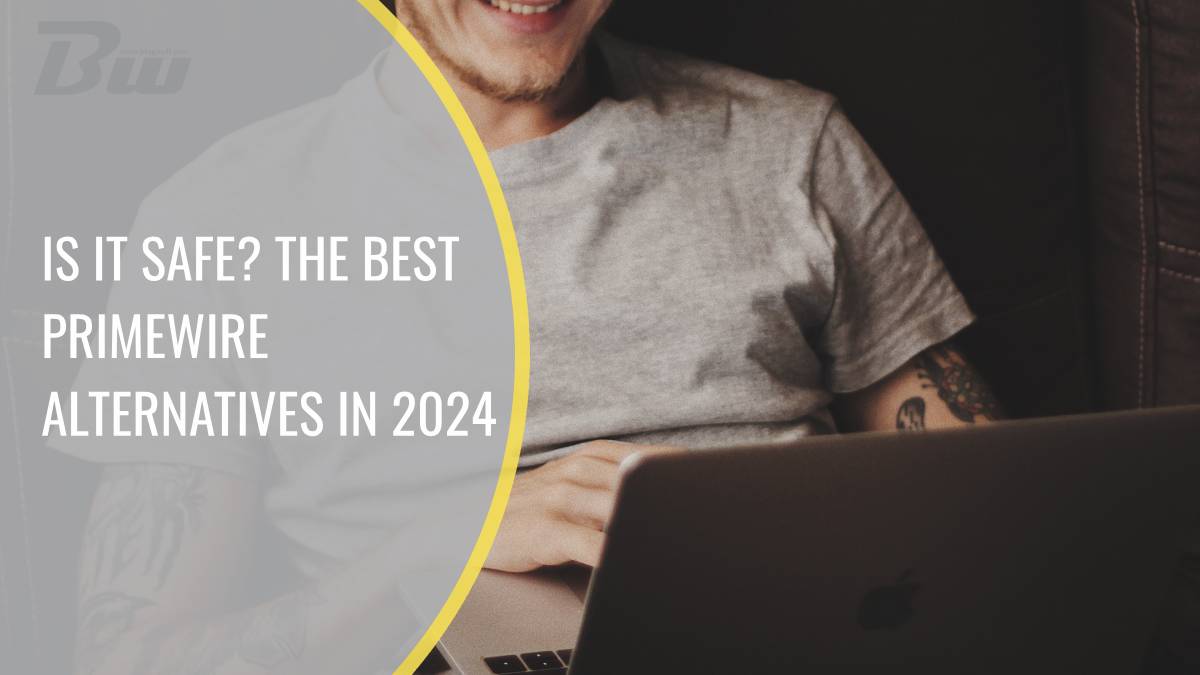 is it safe? the best primewire alternatives in 2024