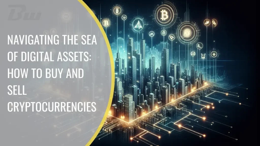 Navigating the Sea of Digital Assets: How to Buy and Sell Cryptocurrencies