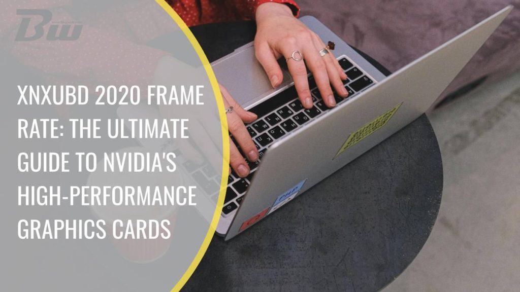 xnxubd-2020-frame-rate-the-ultimate-guide-to-nvidias-high-performance-graphics-cards 